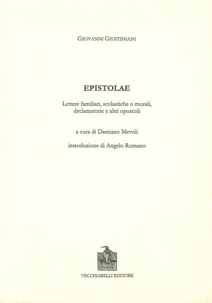 Epistolae, lettere familiari, scolastiche o morali, declamatorie e altri opuscoli. Testo latino e italiano - Giovanni Giustiniani - copertina