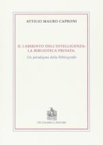 Il labirinto dell'intelligenza. La biblioteca privata. Un paradigma della bibliografia