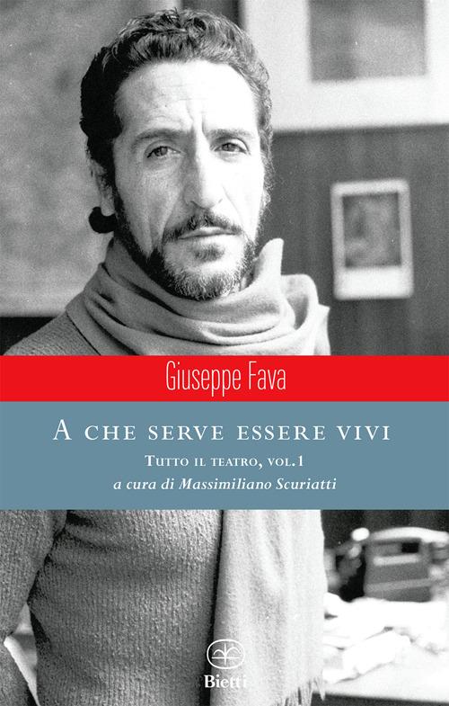 A che serve essere vivi. Tutto il teatro. Vol. 1 - Giuseppe Fava - copertina