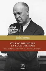 Volevo dipingere la luce del sole. Vita di Edward Hopper tra pittura e cinema