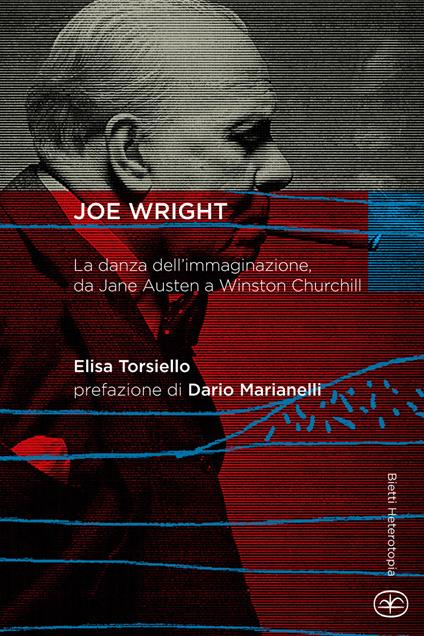 Joe Wright. La danza dell'immaginazione, da Jane Austen a Winston Churchill - Elisa Torsiello - copertina