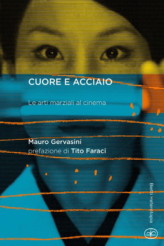 Cuore e acciaio. Le arti marziali al cinema - Mauro Gervasini - copertina