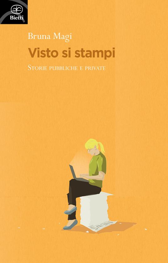 Visto si stampi. Storie pubbliche e private - Bruna Magi - copertina