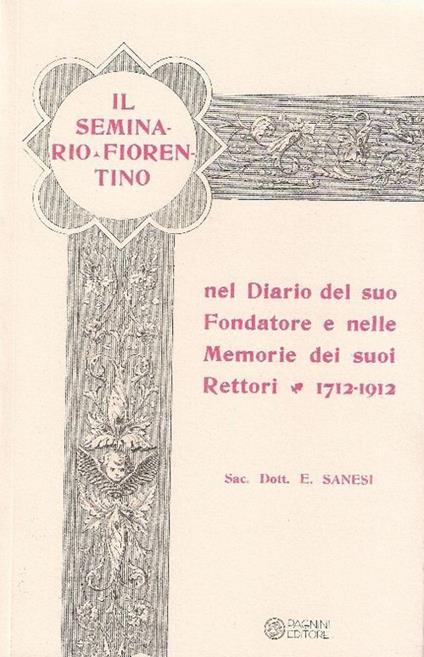 Il seminario fiorentino nel diario del suo fondatore e nelle memorie dei suoi rettori 1712-1912 - Emilio Sanesi - copertina