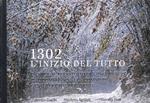 1302. L'inizio del tutto. Dante e il territorio di San Godenzo. Dal Convegno alla Commedia, genesi di un capolavoro