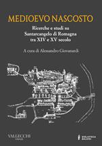 Medioevo nascosto. Ricerche e studi su Santarcangelo di Romagna tra XIV e XV secolo