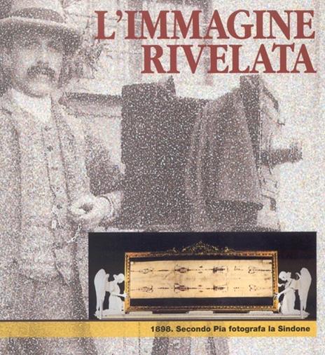 L' immagine rivelata. 1898: Secondo Pia fotografa la Sindone. Catalogo della mostra - 3