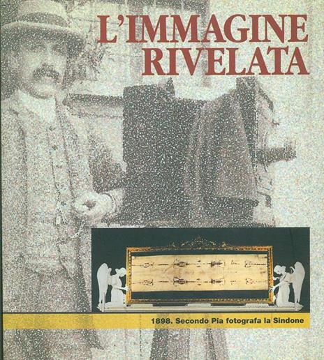 L' immagine rivelata. 1898: Secondo Pia fotografa la Sindone. Catalogo della mostra - copertina