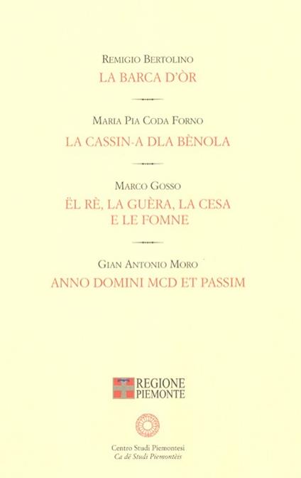 La barca d'or-La cassin-a dla bènola-Ël re, la guèra, la Cesa e le fomne-A. D. MCD et passim - Remigio Bertolino,M. Pia Coda Forno,Marco Gosso - copertina