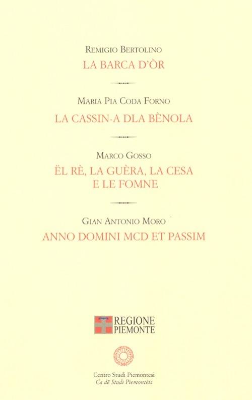 La barca d'or-La cassin-a dla bènola-Ël re, la guèra, la Cesa e le fomne-A. D. MCD et passim - Remigio Bertolino,M. Pia Coda Forno,Marco Gosso - copertina