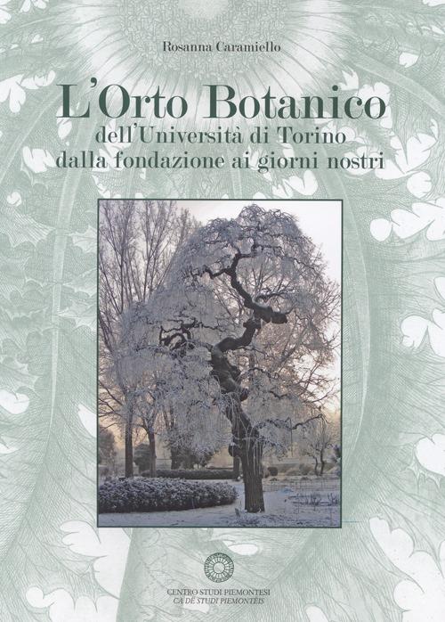 L' orto botanico dell'Università di Torino dalla fondazione ai giorni nostri. Con CD-ROM - Rosanna Caramiello - copertina