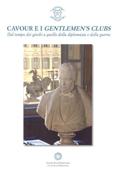 Cavour e i gentlemen's clubs. Dal tempo dei giochi a quello della diplomazia e della guerra - copertina