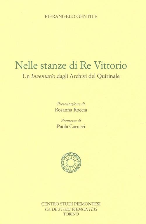 Nelle stanze di re Vittorio. Un inventario dagli archivi del Quirinale - Pierangelo Gentile - copertina