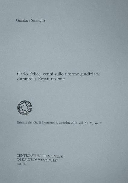 Carlo Felice. Cenni sulle riforme giudiziarie durante la Restaurazione - Gianluca Smiriglia - copertina