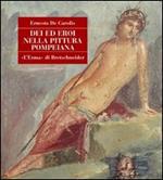 Dei ed eroi nella pittura pompeiana. Ediz. illustrata