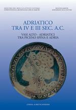 L' adriatico tra IV-III secolo a. C. Vasi alto-adriatici tra Piceno, Spina e Adria. Atti del Convegno (Ancona, 1997)