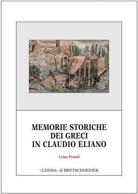 Memorie storiche dei greci in Claudio Eliano - Luisa Prandi - copertina