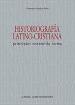 Historiografia latino-cristiana. Principios, contenido, forma