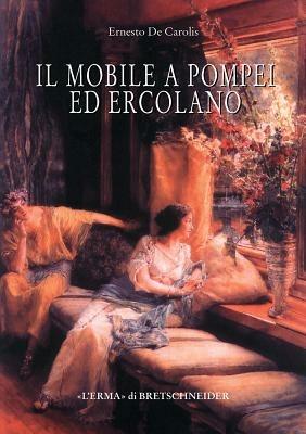 Il mobile a Pompei ed Ercolano. Letti, tavoli, sedie e armadi. Contributo alla tipologia dei mobili della prima età imperiale - Ernesto De Carolis - copertina