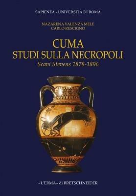 Cuma. Studi sulla necropoli. Scavi Stevens 1878-1896. Con CD-ROM - Nazarena Valenza Mele,C. Rescigno - copertina