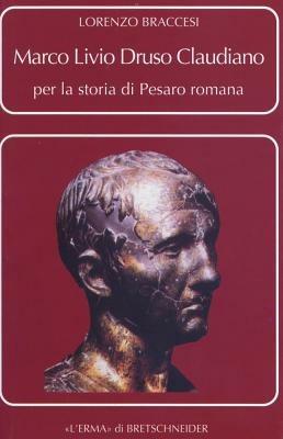 Marco Livio Druso Claudiano. Per la storia di Pesaro romana - L. Braccesi - copertina