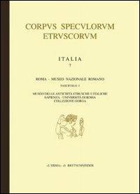 Corpus speculorum etruscorum. Italia. Ediz. illustrata. Vol. 7\1: Roma. Museo nazionale Romano-Museo delle antichità etrusco italiche Sapienza Università di Roma. - copertina