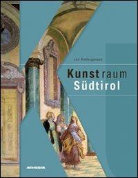 Kunstraum Südtirol. Bildende Kunst im Spiegel europäischer Epochen. Ediz. illustrata - Leo Andergassen - copertina