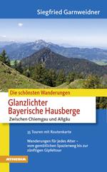 Die schoensten Wanderungen-Glanzlichter Bayerische Hausberge. Chiemgau und Allgäu