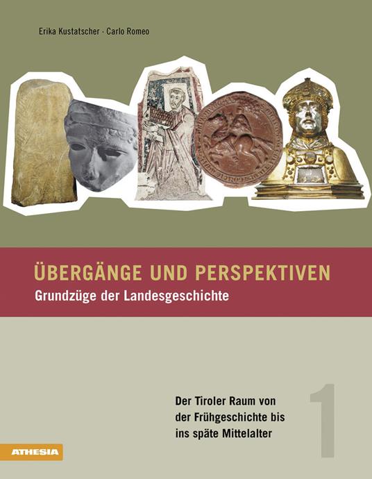 Übergänge und Perspektiven. Grundzüge der Landesgeschichte. Vol. 1: Der Tiroler Raum von der Frühgeschichte bis ins späte Mittelalter - Erika Kustatscher,Carlo Romeo - copertina