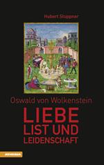 Oswald von Wolkenstein Liebe, List und Leidenschaft