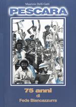 Pescara. 75 anni di fede biancazzurra