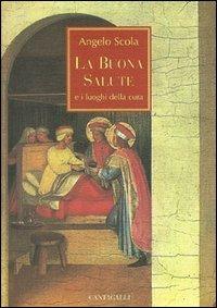 La buona salute e i luoghi della cura - Angelo Scola - copertina