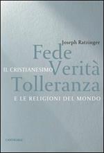 Fede, verità e tolleranza. Il cristianesimo e le altre religioni del mondo