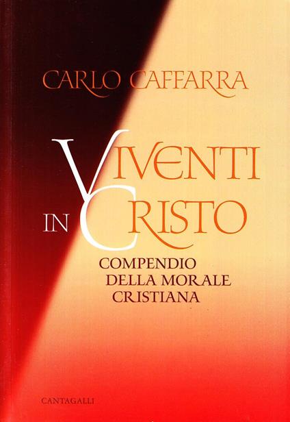 Viventi in Cristo. Compendio della morale cristiana - Carlo Caffarra - copertina