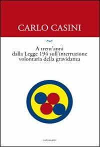 A trent'anni dalla Legge 194 sulla interruzione volontaria di gravidanza - Carlo Casini - copertina