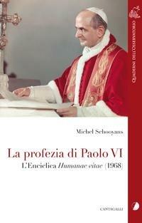 La profezia di Paolo VI. L'Enciclica Humanae Vitae (1968) - Michel Schooyans - copertina