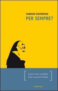 Per sempre? Come sono cambiati frati e suore in Italia - Fabrizio Mastrofini - copertina