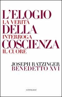 L'elogio della coscienza. La verità interroga il cuore - Benedetto XVI (Joseph Ratzinger) - copertina