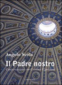 Il Padre nostro. Conversazione con Cristina Uguccioni - Angelo Scola,Cristina Uguccioni - copertina