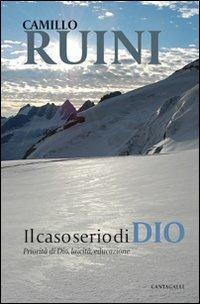 Il caso serio di Dio. Priorità di Dio, laicità, educazione - Camillo Ruini - copertina