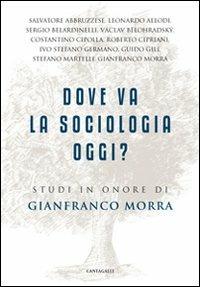 Dove va la sociologia oggi? Studi in onore di Gianfranco Morra - copertina