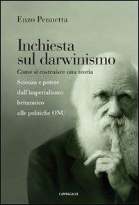 Inchiesta sul darwinismo. Come si costruisce una teoria. Scienza e potere dall'imperialismo britannico alla globalizzazione - Enzo Pennetta - copertina