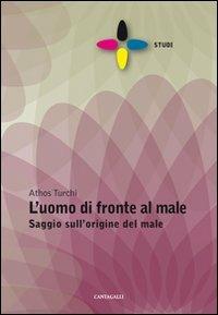 L' uomo di fronte al male. Saggio sull'origine del male - Athos Turchi - copertina