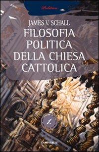 La filosofia politica della Chiesa cattolica. Vol. 1 - James V. Schall - copertina