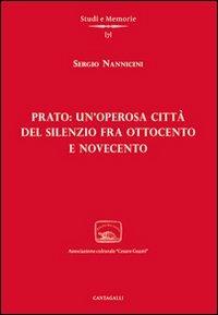 Prato: un'operosa città del silenzio fra Ottocento e Novecento - Sergio Nannicini - 2