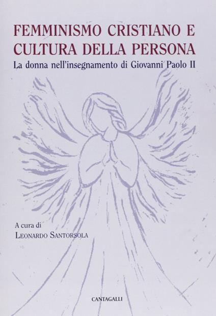 Femminismo cristiano e cultura della persona. La donna nell'insegnamento di Giovanni Paolo II - copertina