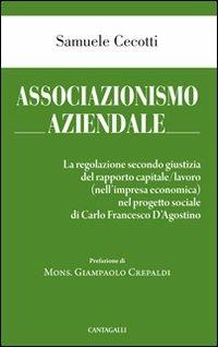 Associazionismo aziendale. Le regole secondo giustizia del rapporto capitale/lavoro (nell'impresa economica) nel progetto sociale di Carlo Francesco d'Agostino - Samuele Cecotti - copertina