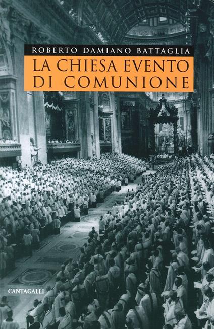 La Chiesa evento di comunione. La riflessione teologica contemporanea sull'ecclesiologia di comunione nella prospettiva aperta dal Sinodo del 1985 - Roberto D. Battaglia - copertina