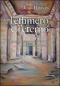 L'effimero e l'eterno. La sovrana regolarità dei ritmi nella storia universale - Jean Bruyas - copertina