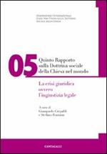 Quinto rapporto sulla dottrina sociale della Chiesa nel mondo. Vol. 5: crisi giuridica ovvero l'ingiustizia legale, La.